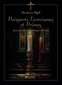 Théodoxia Rilah - Puissants exorcismes et Prières - Pour guérir et protéger du mal.