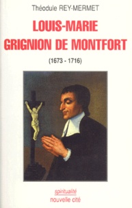 Théodule Rey-Mermet - Louis-Marie Grignion De Montfort (1673-1716). Edition Revue Et Corrigee 1996.