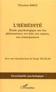 Théodule Ribot - L'hérédité - Etude psychologique sur ses phénomènes, ses lois, ses causes, ses conséquences (1873).