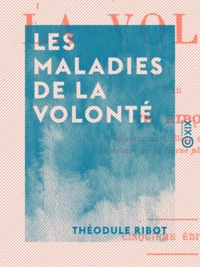 Théodule Ribot - Les Maladies de la volonté.