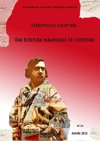Théofile Gautier Société - Bulletin de la société Théophile Gautier n°34. Une écriture paradoxale de l’histoire.
