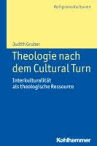 Theologie nach dem Cultural Turn - Interkulturalität als theologische Ressource.