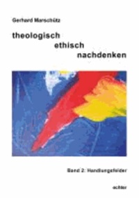 theologisch ethisch nachdenken - Band 2: Handlungsfelder.