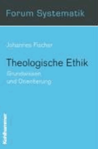 Theologische Ethik - Grundwissen und Orientierung.