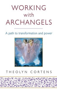 Theolyn Cortens - Working With Archangels - Your path to transformation and power.