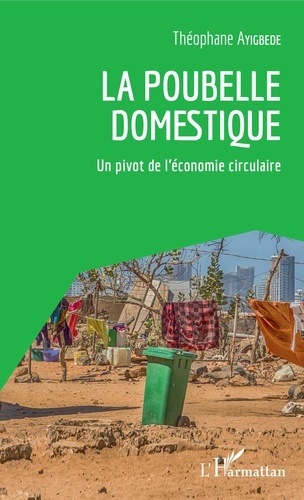 Théophane Ayigbédé - La poubelle domestique - Un pivot de l'économie circulaire.