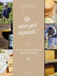 Théophane Leroux et Bénédicte de Saint-Germain - Un avant-goût de paradis ! - Guide des produits monastiques.