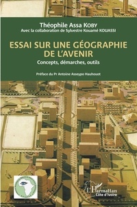 Théophile Assa Koby - Essai sur une géographie de l'avenir - Concepts, démarches, outils.