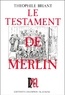 Théophile Briant - Le testament de Merlin.