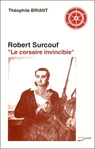 Théophile Briant - Surcouf. Le Corsaire Invincible.