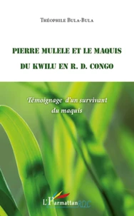 Pierre Mulele et le maquis du Kwilu en RD Congo