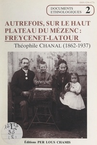 Théophile Chanal et Christian Bertholet - Autrefois, sur le haut plateau du Mézenc : Freycenet-Latour.