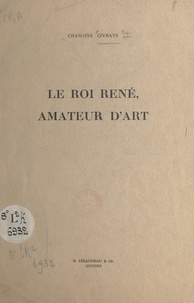 Théophile Civrays - Le roi René, amateur d'art.