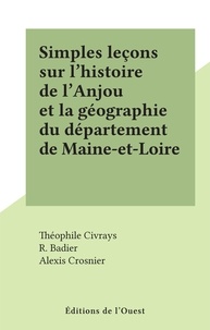 Théophile Civrays et R. Badier - Simples leçons sur l'histoire de l'Anjou et la géographie du département de Maine-et-Loire.