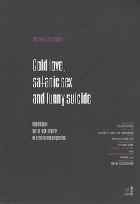 Théophile de Giraud - Cold love, satanic sex and funny suicide - Souvenirs d'un cold wave after punk gothico fétichiste anarcho antinataliste et libertin.