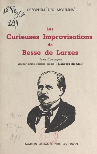 Les curieuses improvisations de Besse de Larzes. Poète coutançais, auteur d'une célèbre élégie "L'envers du ciel"