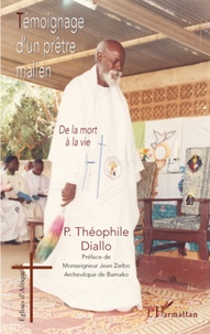 Théophile Diallo - Témoignage d'un prêtre malien - De la mort à la vie.