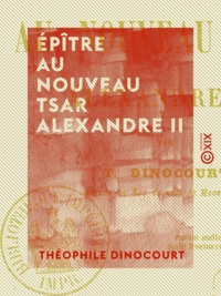 Théophile Dinocourt - Épître au nouveau tsar Alexandre II.