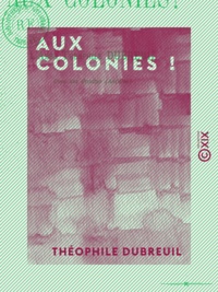 Théophile Dubreuil - Aux colonies !.
