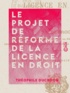 Théophile Ducrocq - Le Projet de réforme de la licence en droit.