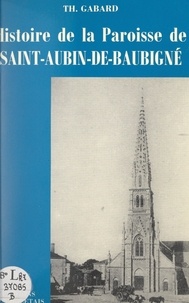 Théophile Gabard - Histoire de la paroisse de Saint-Aubin-de-Baubigné (Deux-Sèvres).