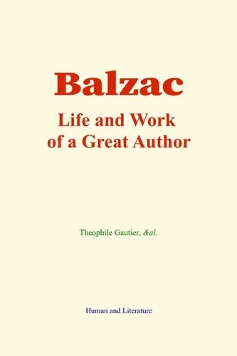 Théophile Gautier et  &Al. - Balzac : Life and Work of a Great Author.