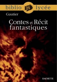 Théophile Gautier et Véronique Bremond Bortoli - Bibliolycée - Contes et Récit fantastiques, Théophile Gautier.
