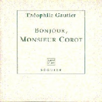 Théophile Gautier - Bonjour, Monsieur Corot - Ensemble des articles de 1836 à 1872.