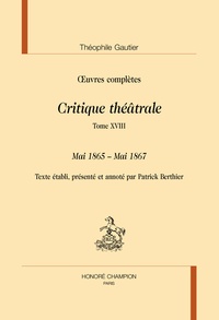 Théophile Gautier et Patrick Berthier - Critique théâtrale - Tome 8, Mai 1865 - Mai 1867.