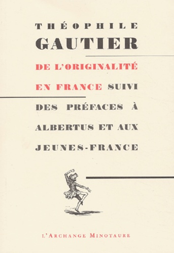 Théophile Gautier - De l'originalité en France suivi des préfaces à Albertus et aux Jeunes-France.