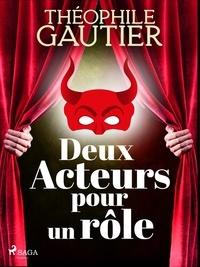 Théophile Gautier - Deux Acteurs pour un rôle.