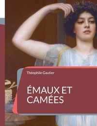 Théophile Gautier - Emaux et Camées.