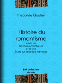Théophile Gautier - Histoire du romantisme - suivie de Notices romantiques et d'une Étude sur la poésie française.