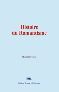 Théophile Gautier - Histoire du Romantisme.
