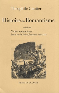 Théophile Gautier - Histoire du Romantisme - Suivie de Notices romantiques et d'une étude sur Les progrès de la poésie française depuis 1830.