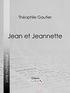 Théophile Gautier et  Ligaran - Jean et Jeannette.