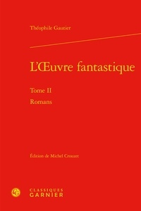 Théophile Gautier - L'oeuvre fantastique - Tome 2 : Romans.