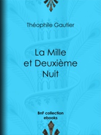 Théophile Gautier et Louis Jules Gastine - La Mille et Deuxième Nuit.