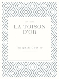 Théophile Gautier - La toison d'or.