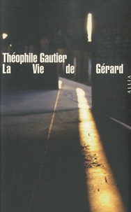 Théophile Gautier - La Vie de Gérard - Suivi de Une amitié exemplaire par Lionel Menasché.