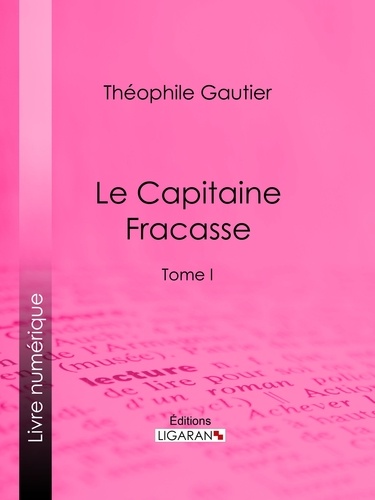 Le Capitaine Fracasse. Tome I
