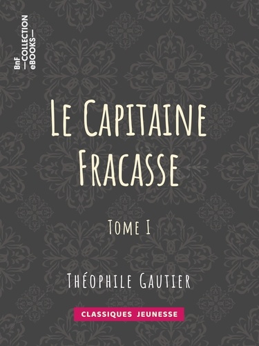 Le Capitaine Fracasse. Tome I