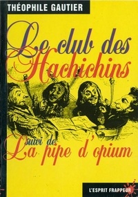 Théophile Gautier - Le club des hachichins. suivi de La pipe d'opium.
