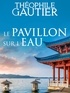 Théophile Gautier - Le Pavillon sur l’eau.