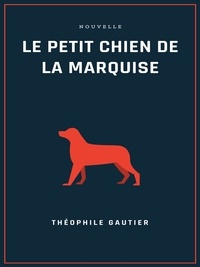 Théophile Gautier - Le petit chien de la marquise.