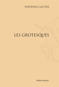 Théophile Gautier - Les Grotesques - Réimpression de l'édition de Paris, 1897.