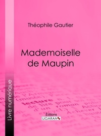 Théophile Gautier et  Ligaran - Mademoiselle de Maupin - Roman épistolaire historique.