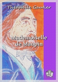 Théophile Gautier - Mademoiselle de Maupin.