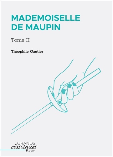 Théophile Gautier - Mademoiselle de Maupin - Tome II.