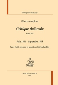 Théophile Gautier - Oeuvres complètes - Critique théâtrale Tome 16, Juin 1861 - Septembre 1863.
